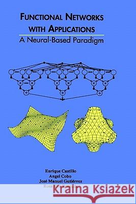 Functional Networks with Applications: A Neural-Based Paradigm Castillo, Enrique 9780792383321