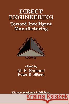 Direct Engineering: Toward Intelligent Manufacturing: Toward Intelligent Manufacturing Kamrani, Ali K. 9780792383383 Kluwer Academic Publishers