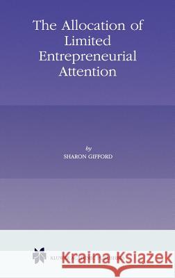 The Allocation of Limited Entrepreneurial Attention Sharon Gifford Kluwer Academic Publishers 9780792383390 Kluwer Academic Publishers