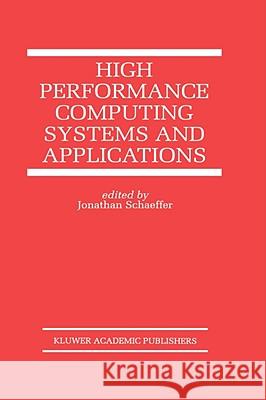 High Performance Computing Systems and Applications Jonathan Schaeffer Jonathan Schaeffer 9780792383406 Kluwer Academic Publishers