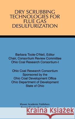 Dry Scrubbing Technologies for Flue Gas Desulfurization Barbara Toole-O'Neil Coal Devel Ohi 9780792383468