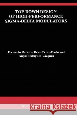 Top-Down Design of High-Performance Sigma-Delta Modulators Fernando Medeiro Angel Perez-Verdu Belin Pirez-Verdz 9780792383529 Kluwer Academic Publishers