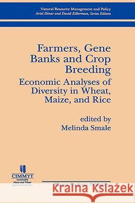 Farmers, Gene Banks and Crop Breeding:: Economic Analyses of Diversity in Wheat, Maize, and Rice Smale, Melinda 9780792383680