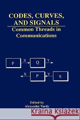Codes, Curves, and Signals: Common Threads in Communications Vardy, Alexander 9780792383741 Kluwer Academic Publishers