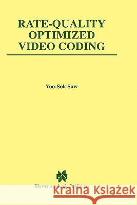 Rate-Quality Optimized Video Coding Yoo-Sok Saw Kluwer Academic Publishers               Saw Yoo-So 9780792383765