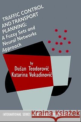 Traffic Control and Transport Planning:: A Fuzzy Sets and Neural Networks Approach Teodorovic, Dusan 9780792383802 Kluwer Academic Publishers