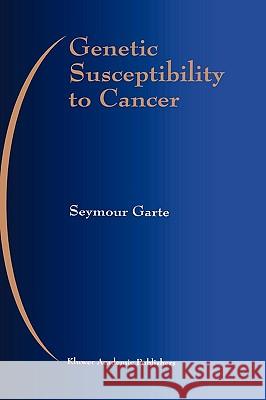 Genetic Susceptibility to Cancer Seymour J. Garte Garte Seymour 9780792383833 Kluwer Academic Publishers