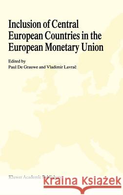 Inclusion of Central European Countries in the European Monetary Union Paul D Vladimir Lavrac 9780792383857