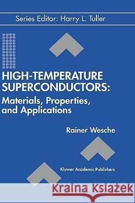 High-Temperature Superconductors: Materials, Properties, and Applications Rainer Wesche Kluwer Academic Publishers 9780792383864