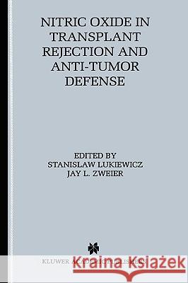 Nitric Oxide in Transplant Rejection and Anti-Tumor Defense Stanislaw Lukiewicz Kluwer Academic Publishers               Jay L. Zweier 9780792383895 Springer Netherlands