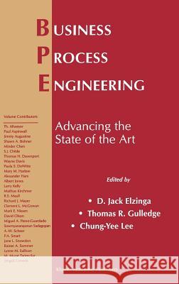 Business Process Engineering: Advancing the State of the Art Elzinga, D. Jack 9780792384021 Kluwer Academic Publishers