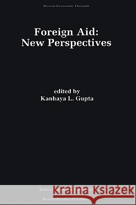 Foreign Aid: New Perspectives Kanhaya L. Gupta K. L. Gupta 9780792384045 Kluwer Academic Publishers
