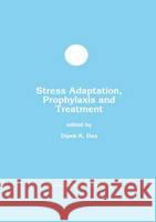 Stress Adaptation, Prophylaxis and Treatment Dipak K. Das Dipak K. Das 9780792384069 Springer Netherlands