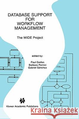 Database Support for Workflow Management: The Wide Project Grefen, Paul 9780792384144 Kluwer Academic Publishers