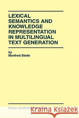 Lexical Semantics and Knowledge Representation in Multilingual Text Generation Manfred Stede 9780792384199