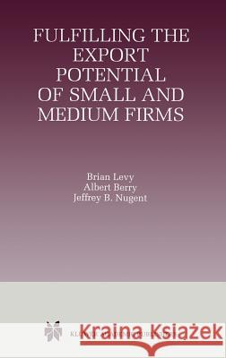 Fulfilling the Export Potential of Small and Medium Firms Albert Berry Brian Levy R. Albert Berry 9780792384304 Kluwer Academic Publishers