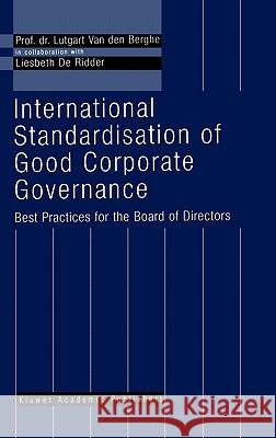 International Standardisation of Good Corporate Governance: Best Practices for the Board of Directors de Ridder, Liesbeth 9780792384328 Springer Netherlands