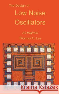 The Design of Low Noise Oscillators Ali Hajimiri Thomas H. Lee 9780792384557 Kluwer Academic Publishers