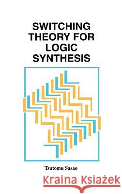 Switching Theory for Logic Synthesis Tsutomu Sasao 9780792384564