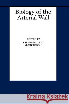 Biology of the Arterial Wall Bernard I. Levy Alain Tedguin 9780792384588 Kluwer Academic Publishers