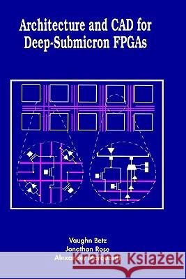 Architecture and CAD for Deep-Submicron FPGAs Betz, Vaughn 9780792384601 Kluwer Academic Publishers