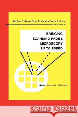 Bringing Scanning Probe Microscopy Up to Speed Minne, Stephen C. 9780792384663 Kluwer Academic Publishers