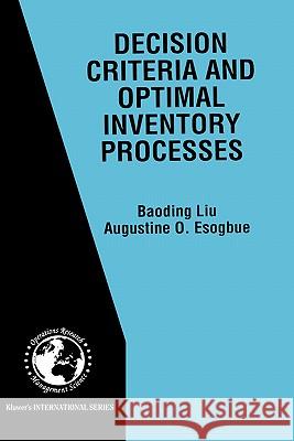 Decision Criteria and Optimal Inventory Processes Baoding Liu Augustine O. Esogbue 9780792384687