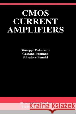CMOS Current Amplifiers Giuseppe Palmisano Salvatore Pennisi Gaetano Palumbo 9780792384694