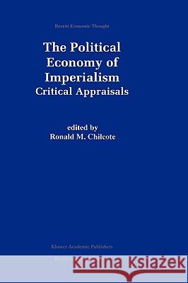 The Political Economy of Imperialism: Critical Appraisals Chilcote, Ronald M. 9780792384700