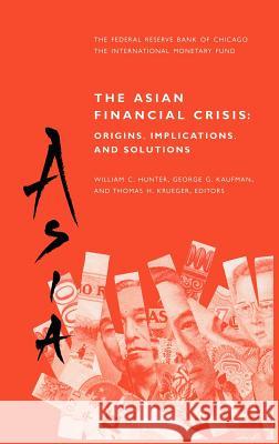 The Asian Financial Crisis: Origins, Implications, and Solutions George G. Kaufman Thomas H. Krueger William C. Hunter 9780792384724 Kluwer Academic Publishers