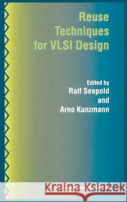 Reuse Techniques for VLSI Design Ralf Seepold Arno Kunzmann Ralph Seepold 9780792384762 Kluwer Academic Publishers