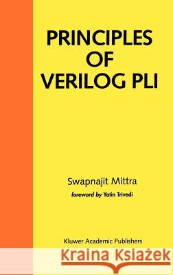 Principles of Verilog Pli Mittra, Swapnajit 9780792384779 Kluwer Academic Publishers