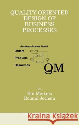 Quality-Oriented Design of Business Processes Kai Mertins K. Mertins Roland Jochem 9780792384847