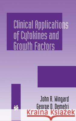 Clinical Applications of Cytokines and Growth Factors George D. Demetri John R. Wingard George D. Demetri 9780792384861 Kluwer Academic Publishers