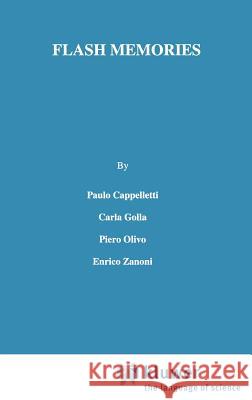Flash Memories Piero Olivo Paulo Cappelletti Carla Golla 9780792384878 Kluwer Academic Publishers