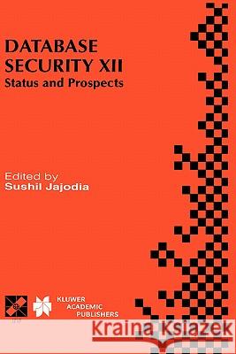 Database Security XII: Status and Prospects Jajodia, Sushil 9780792384885 Kluwer Academic Publishers