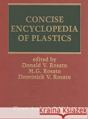Concise Encyclopedia of Plastics Donald V. Rosato Marlene G. Rosato D. V. Rosato 9780792384960 Springer Netherlands
