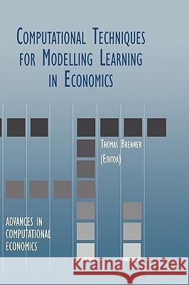 Computational Techniques for Modelling Learning in Economics Thomas E. Brenner Thomas Brenner 9780792385035