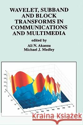Wavelet, Subband and Block Transforms in Communications and Multimedia Ali N. Akansu Michael J. Medley Akansu 9780792385073 Kluwer Academic Publishers