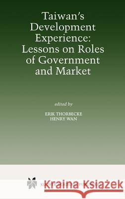 Taiwan's Development Experience: Lessons on Roles of Government and Market Erik Thorbecke Henry Y. WAN 9780792385134 Kluwer Academic Publishers