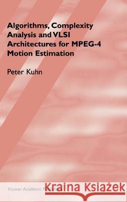 Algorithms, Complexity Analysis and VLSI Architectures for Mpeg-4 Motion Estimation Kuhn, Peter M. 9780792385165