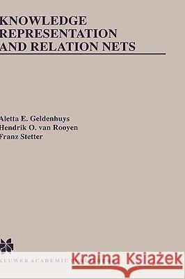 Knowledge Representation and Relation Nets Aletta E. Geldenhuys Hendrik O. Va Franz Stetter 9780792385172 Kluwer Academic Publishers
