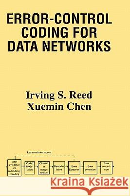 Error-Control Coding for Data Networks Xuemin Chen Chen Xuemi Irving S. Reed 9780792385288 Kluwer Academic Publishers