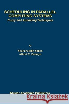 Scheduling in Parallel Computing Systems: Fuzzy and Annealing Techniques Salleh, Shaharuddin 9780792385332 Springer Netherlands