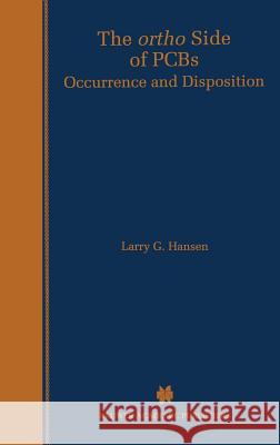 The Ortho Side of PCBs: Occurrence and Disposition Hansen, Larry G. 9780792385417 Kluwer Academic Publishers