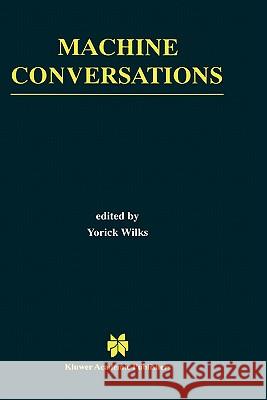 Machine Conversations Yorick Wilks 9780792385448 Kluwer Academic Publishers