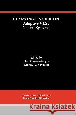 Learning on Silicon: Adaptive VLSI Neural Systems Cauwenberghs, G. 9780792385554 Kluwer Academic Publishers