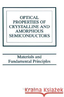 Optical Properties of Crystalline and Amorphous Semiconductors: Materials and Fundamental Principles Adachi, Sadao 9780792385639