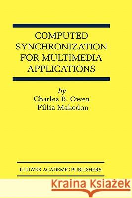 Computed Synchronization for Multimedia Applications Charles B. Owen Fillia Makedon 9780792385653