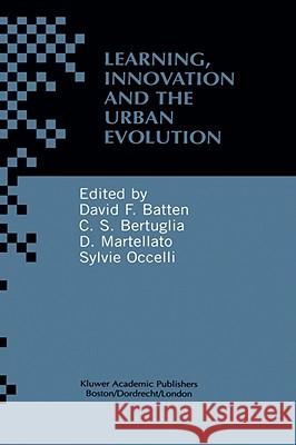 Learning, Innovation and Urban Evolution David F. Batten Cristoforo Sergio Bertuglia Dino Martellato 9780792385776